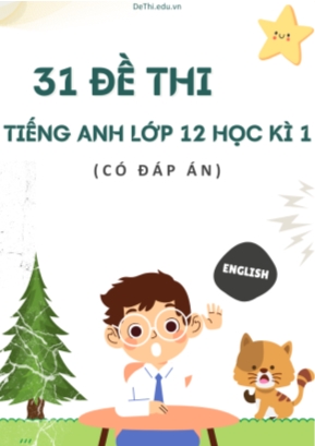 Bộ 31 Đề thi tiếng Anh Lớp 12 học kì 1 (Có đáp án)